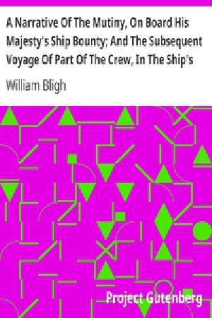 [Gutenberg 20337] • A Narrative Of The Mutiny, On Board His Majesty's Ship Bounty; And The Subsequent Voyage Of Part Of The Crew, In The Ship's Boat